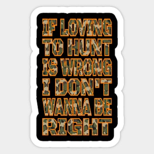 If Loving To Hunt Is Wrong I Don't Wanna Be Right Camo Blaze Sticker